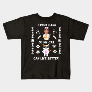 Nurse Cat Lover I Work Hard So My Cat Can Have Better Life Kids T-Shirt